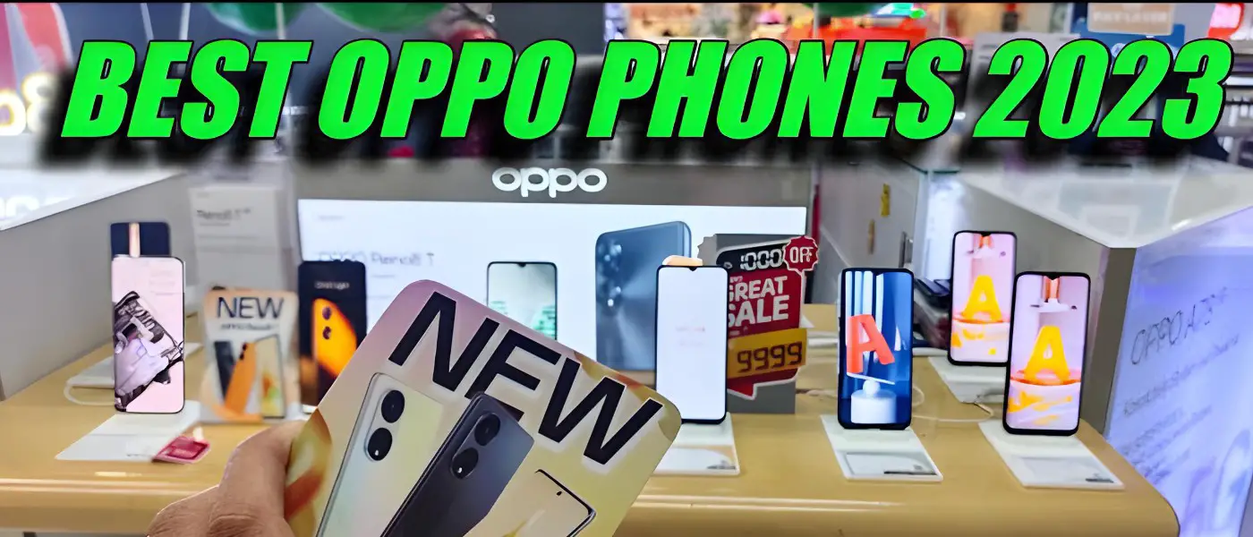 10 Best OPPO Phones in 2023: Flagship, Middle Range & Budget OPPO Phones