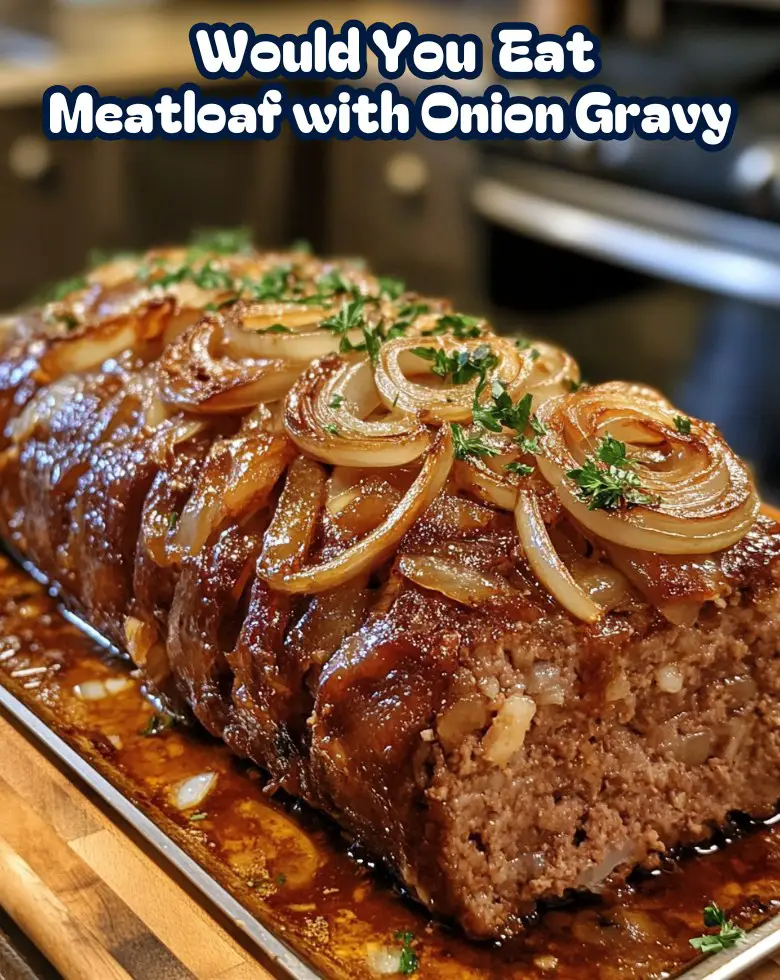 Meatloaf with Onion Gravy